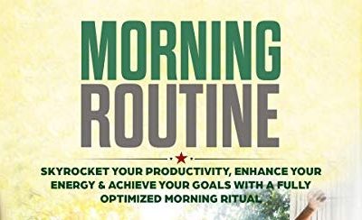 Morning Routine: Achieve Goals With A Fully Optimized Morning Ritual