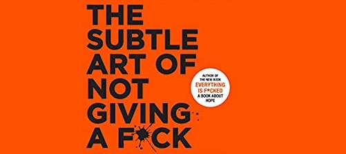 The Subtle Art of Not Giving a F*ck: Approach to Living a Good Life