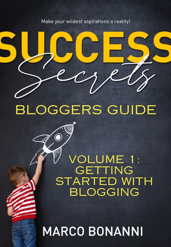 Success Secrets Bloggers Guide Volume 1 Getting Started With Blogging